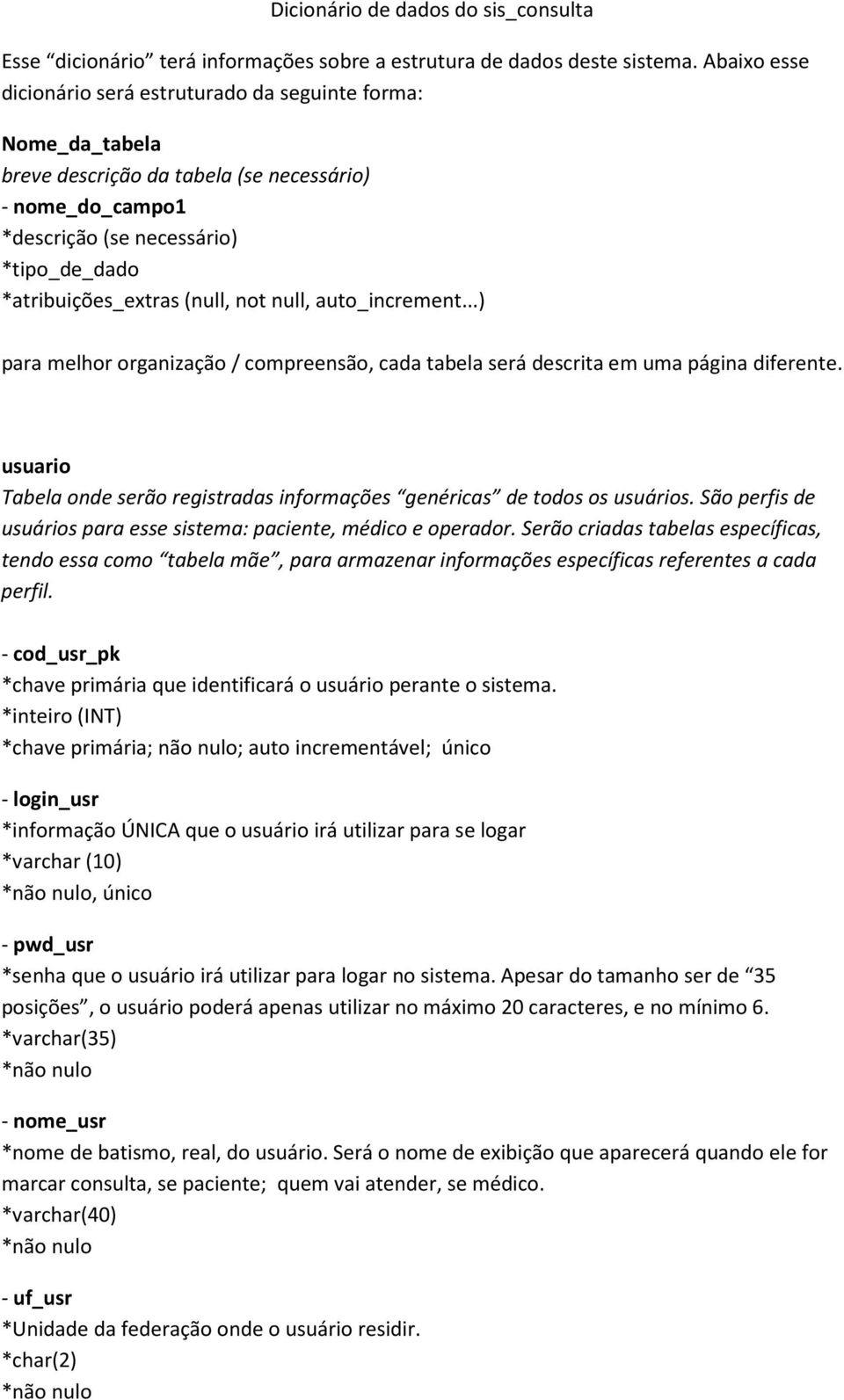 (null, not null, auto_increment...) para melhor organização / compreensão, cada tabela será descrita em uma página diferente.