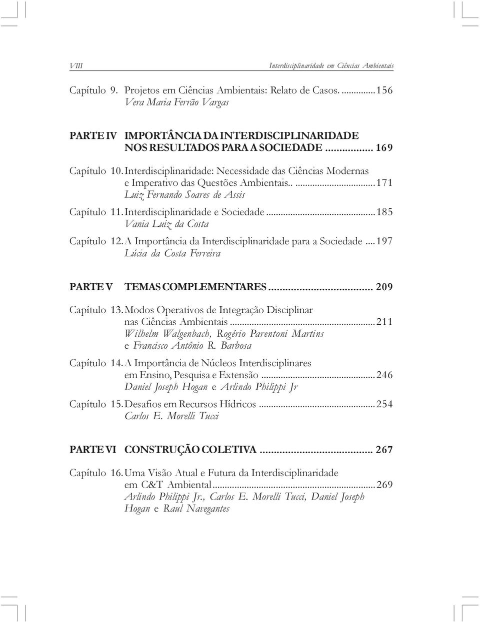 Interdisciplinaridade: Necessidade das Ciências Modernas e Imperativo das Questões Ambientais.....171 Luiz Fernando Soares de Assis Capítulo 11.Interdisciplinaridade e Sociedade.