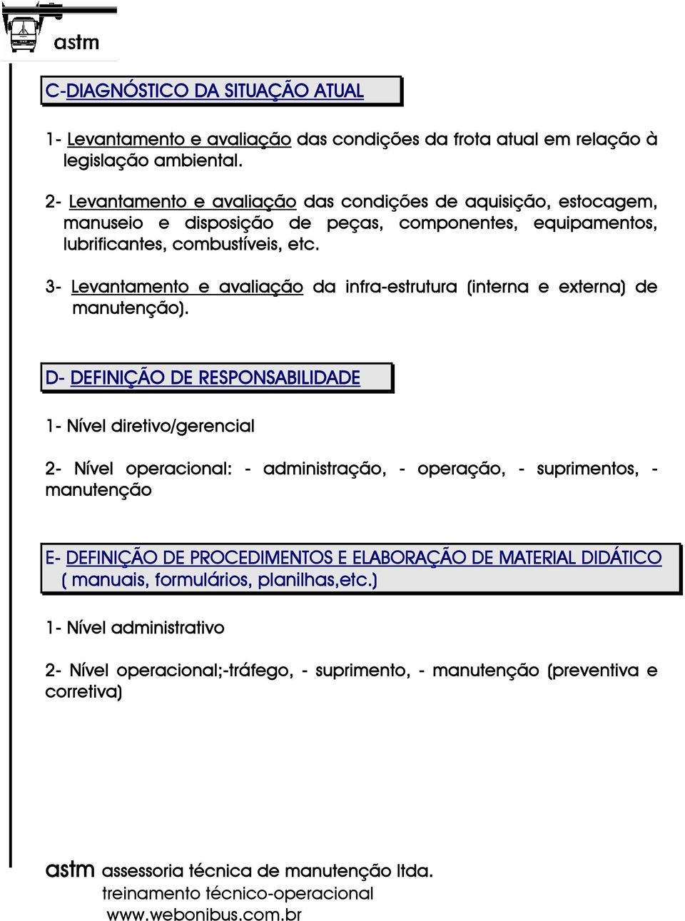 3- Levantamento e avaliação da infra-estrutura (interna e externa) de manutenção).