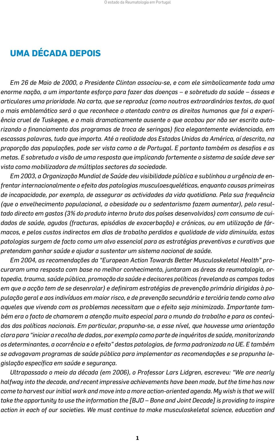 Na carta, que se reproduz (como noutros extraordinários textos, do qual o mais emblemático será o que reconhece o atentado contra os direitos humanos que foi a experiência cruel de Tuskegee, e o mais