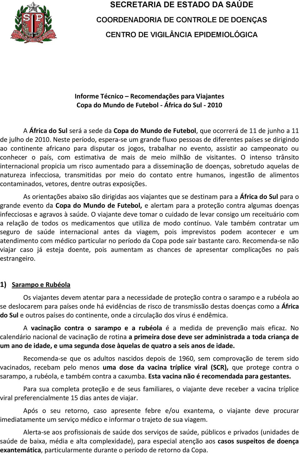 Neste período, espera-se um grande fluxo pessoas de diferentes países se dirigindo ao continente africano para disputar os jogos, trabalhar no evento, assistir ao campeonato ou conhecer o país, com