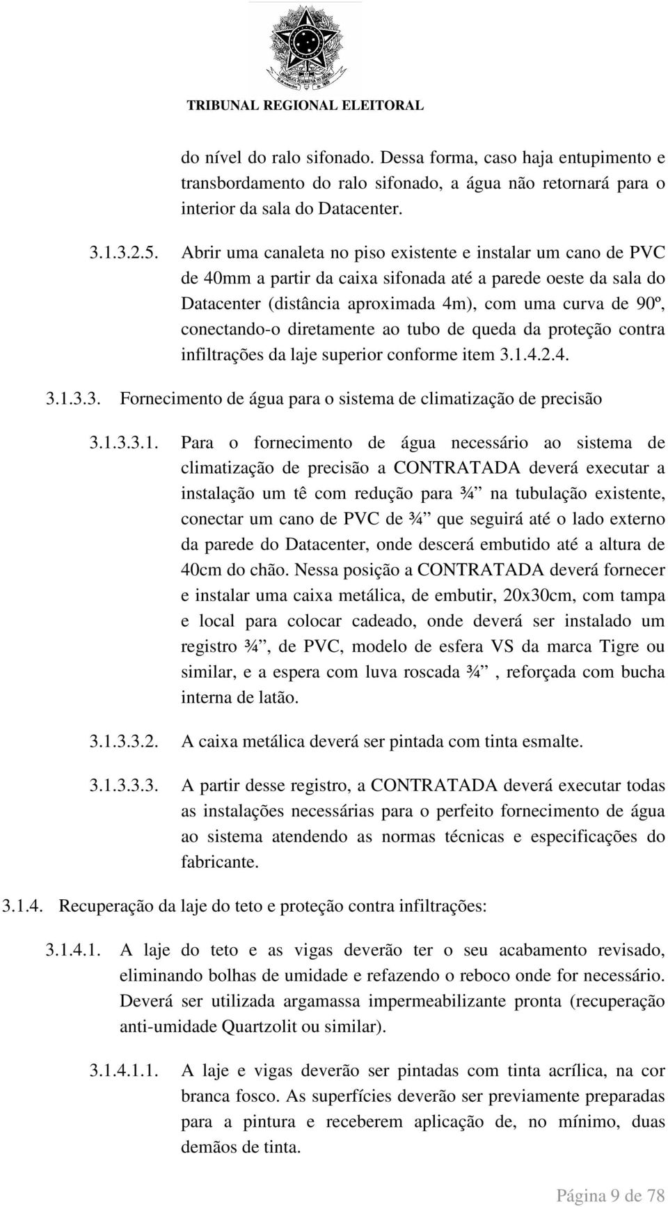 conectando-o diretamente ao tubo de queda da proteção contra infiltrações da laje superior conforme item 3.1.