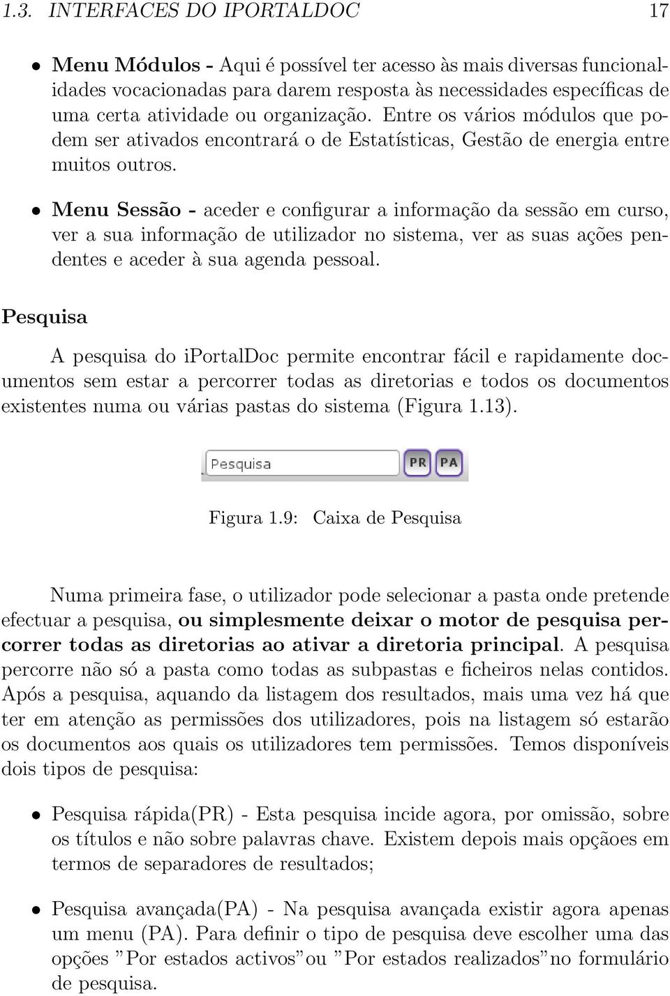 Menu Sessão - aceder e configurar a informação da sessão em curso, ver a sua informação de utilizador no sistema, ver as suas ações pendentes e aceder à sua agenda pessoal.