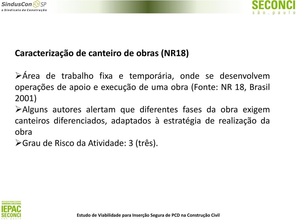 2001) Alguns autores alertam que diferentes fases da obra exigem canteiros