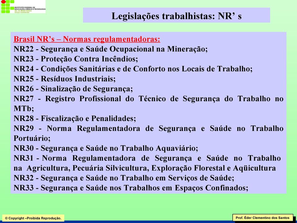 Penalidades; NR29 - Norma Regulamentadora de Segurança e Saúde no Trabalho Portuário; NR30 - Segurança e Saúde no Trabalho Aquaviário; NR31 - Norma Regulamentadora de Segurança e Saúde no