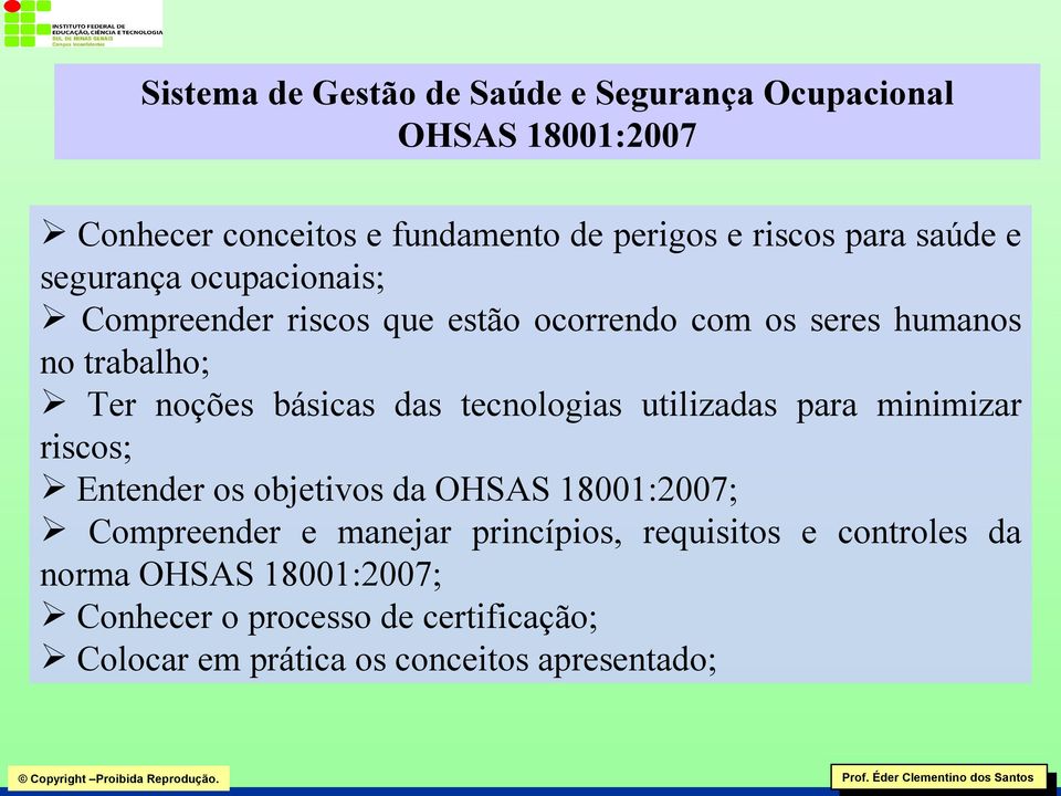 das tecnologias utilizadas para minimizar riscos; Entender os objetivos da OHSAS 18001:2007; Compreender e manejar princípios,