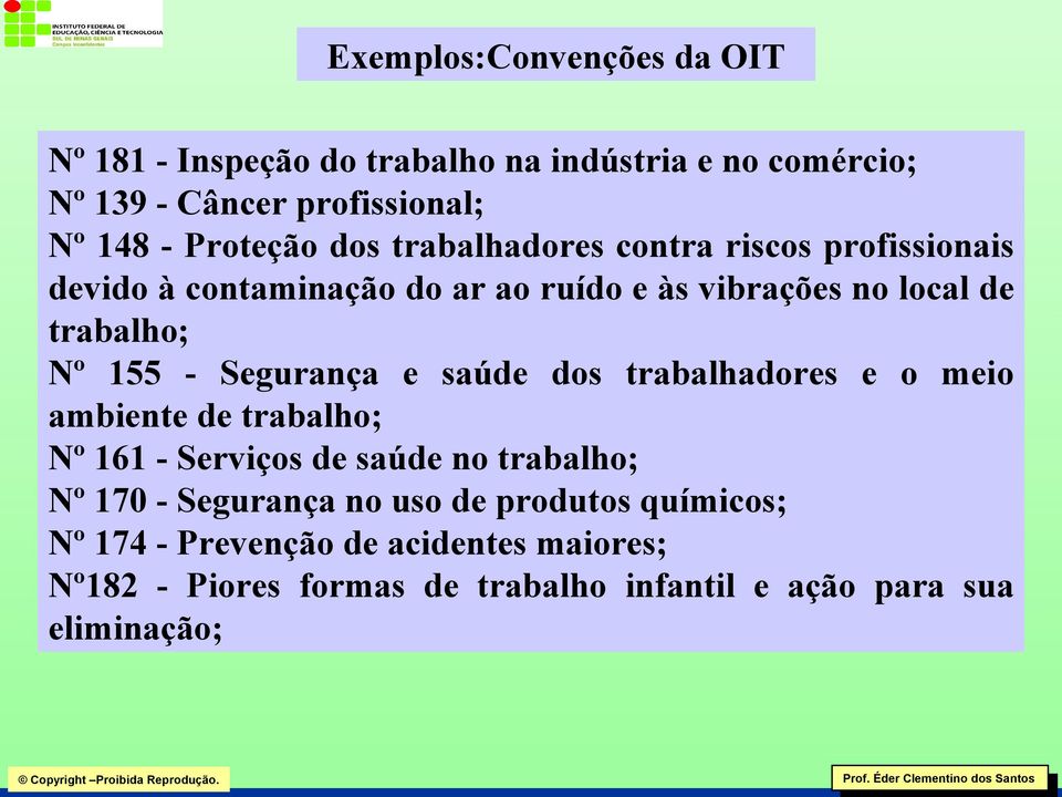 155 - Segurança e saúde dos trabalhadores e o meio ambiente de trabalho; Nº 161 - Serviços de saúde no trabalho; Nº 170 - Segurança