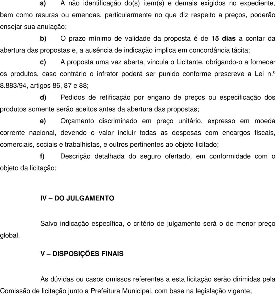 fornecer os produtos, caso contrário o infrator poderá ser punido conforme prescreve a Lei n.º 8.