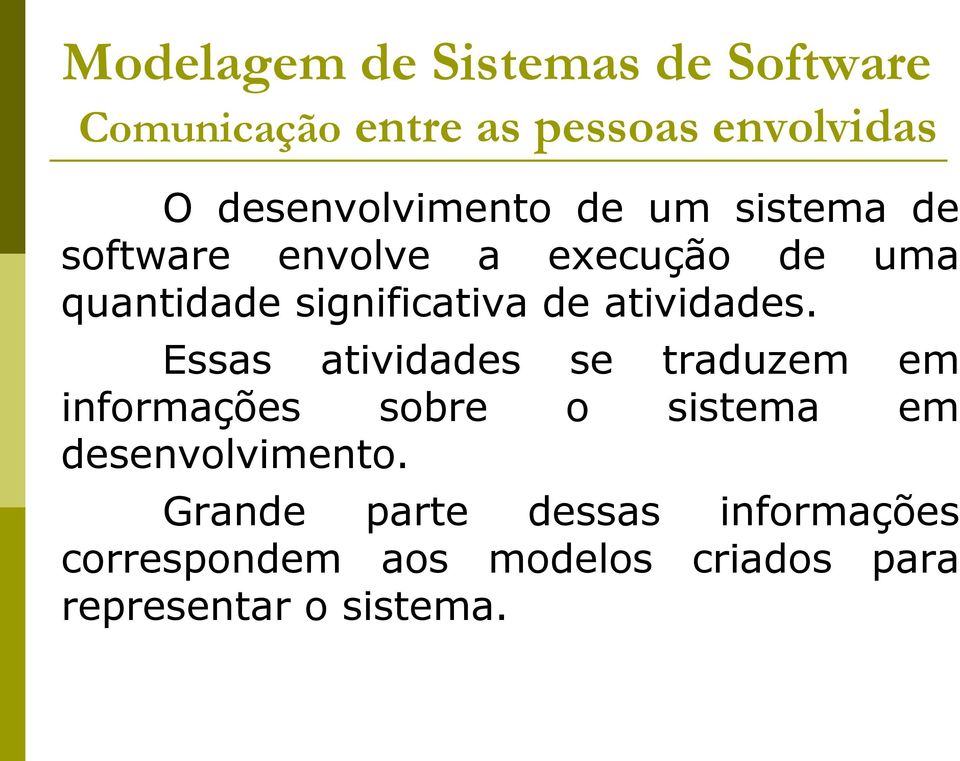 Essas atividades se traduzem em informações sobre o sistema em desenvolvimento.