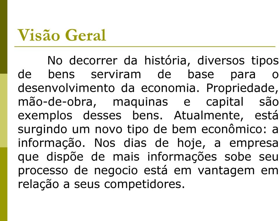 Propriedade, mão-de-obra, maquinas e capital são exemplos desses bens.