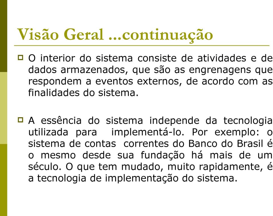 respondem a eventos externos, de acordo com as finalidades do sistema.