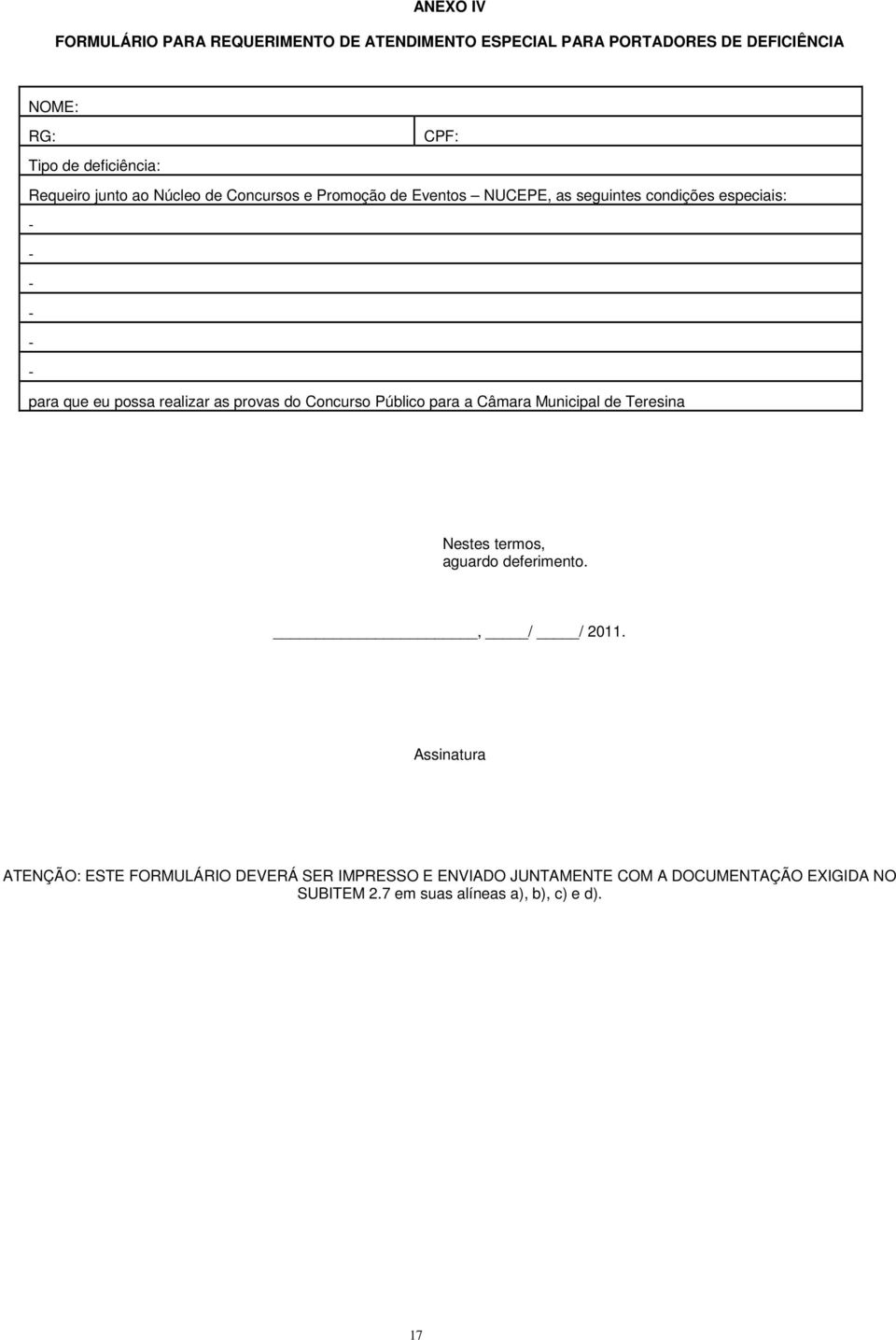 realizar as provas do Concurso Público para a Câmara Municipal de Teresina Nestes termos, aguardo deferimento., / / 2011.