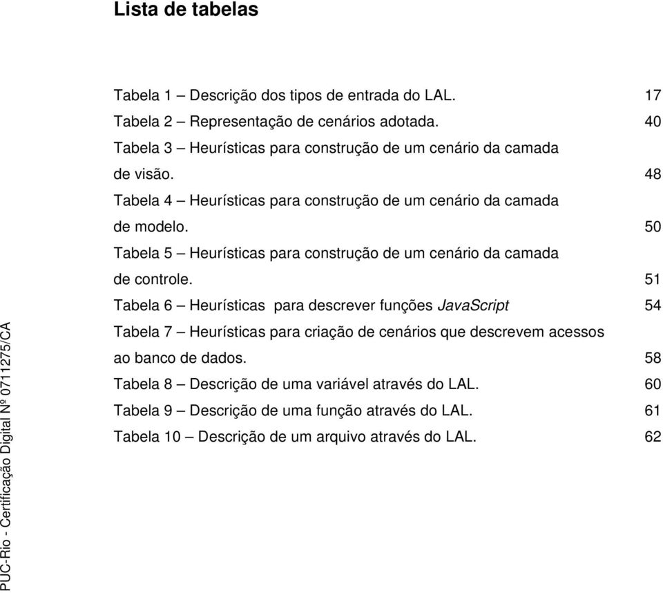 50 Tabela 5 Heurísticas para construção de um cenário da camada de controle.