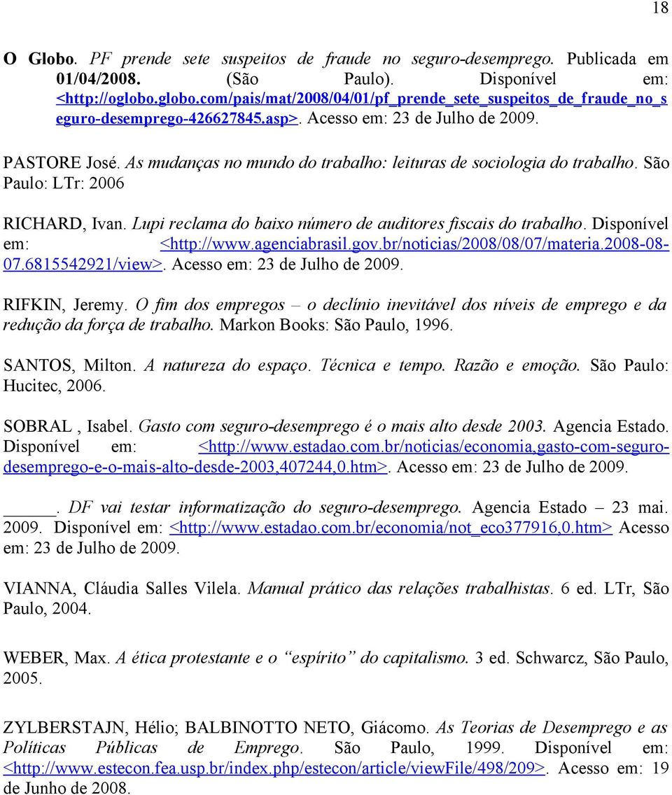 As mudanças no mundo do trabalho: leituras de sociologia do trabalho. São Paulo: LTr: 2006 RIFKIN, Jeremy.