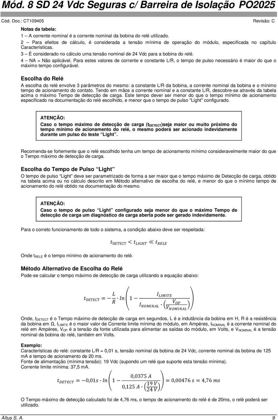 4 NA = Não aplicável. Para estes valores de corrente e constante L/R, o tempo de pulso necessário é maior do que o máximo tempo configurável.