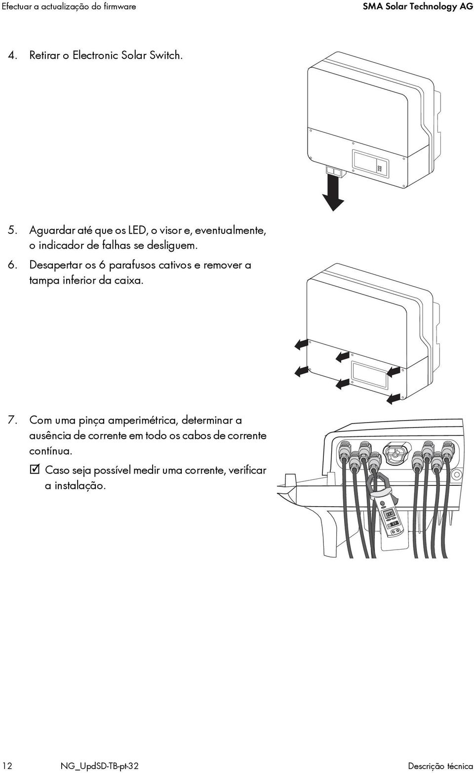 Desapertar os 6 parafusos cativos e remover a tampa inferior da caixa. 7.