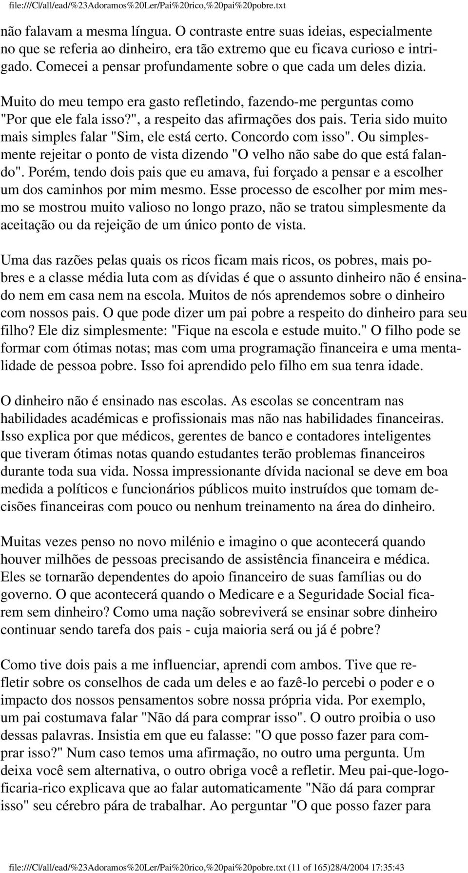 Teria sido muito mais simples falar "Sim, ele está certo. Concordo com isso". Ou simplesmente rejeitar o ponto de vista dizendo "O velho não sabe do que está falando".