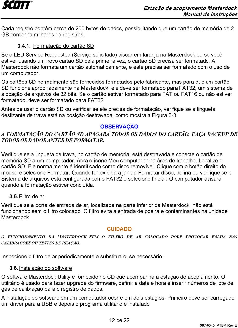 formatado. A Masterdock não formata um cartão automaticamente, e este precisa ser formatado com o uso de um computador.