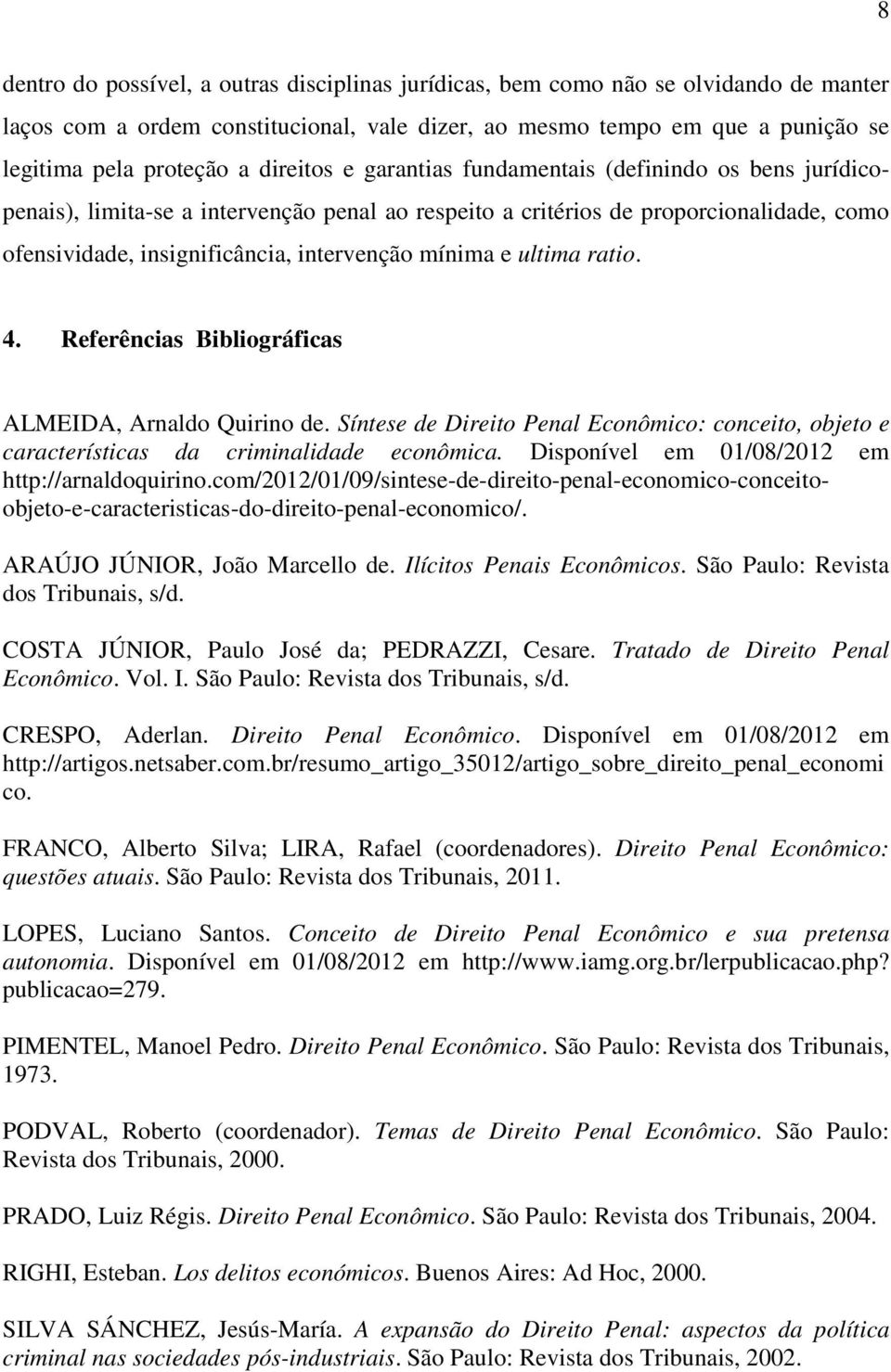 mínima e ultima ratio. 4. Referências Bibliográficas ALMEIDA, Arnaldo Quirino de. Síntese de Direito Penal Econômico: conceito, objeto e características da criminalidade econômica.