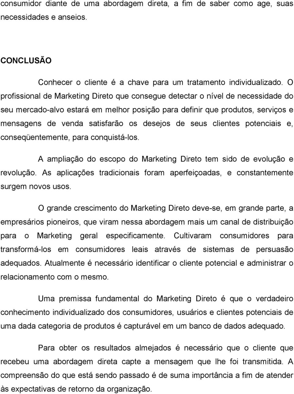 desejos de seus clientes potenciais e, conseqüentemente, para conquistá-los. A ampliação do escopo do Marketing Direto tem sido de evolução e revolução.