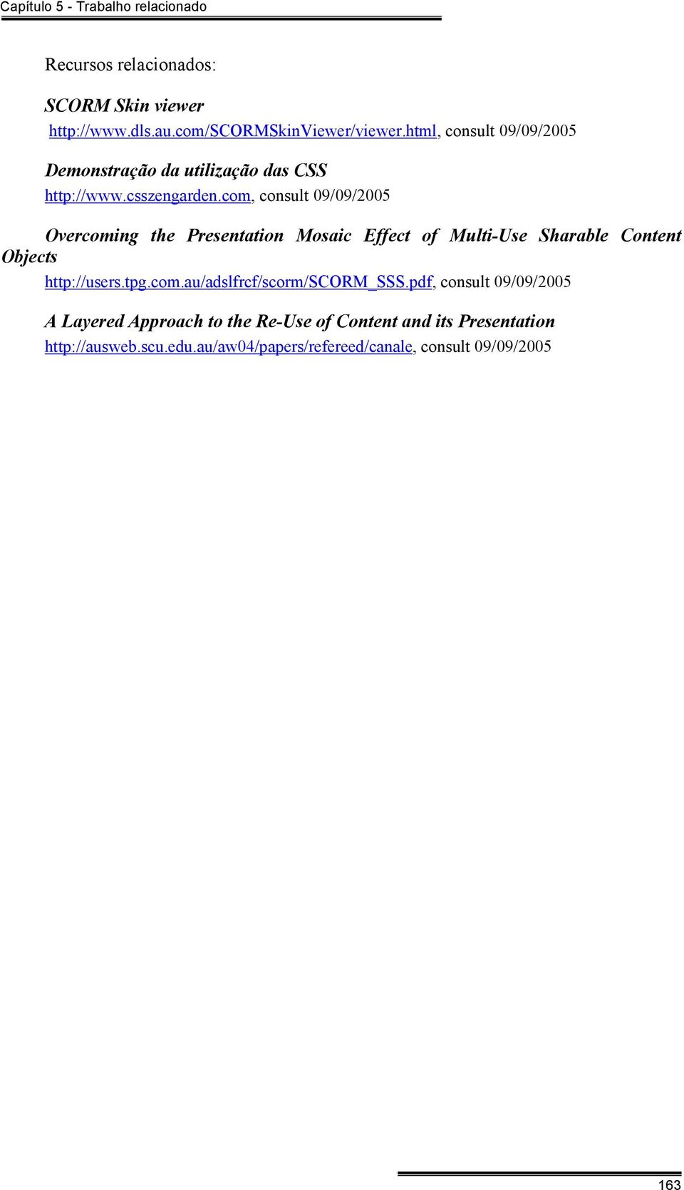 com, consult 09/09/2005 Overcoming the Presentation Mosaic Effect of Multi-Use Sharable Content Objects http://users.tpg.