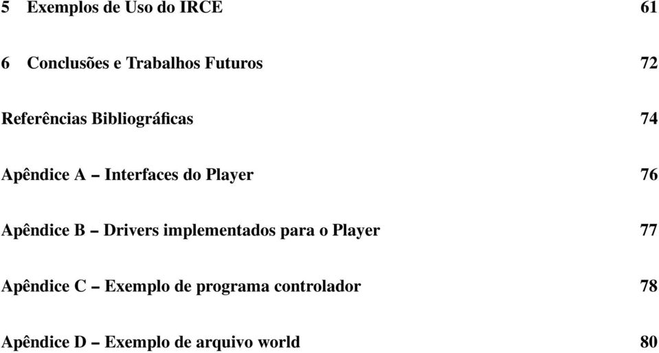 Apêndice B -- Drivers implementados para o Player 77 Apêndice C --