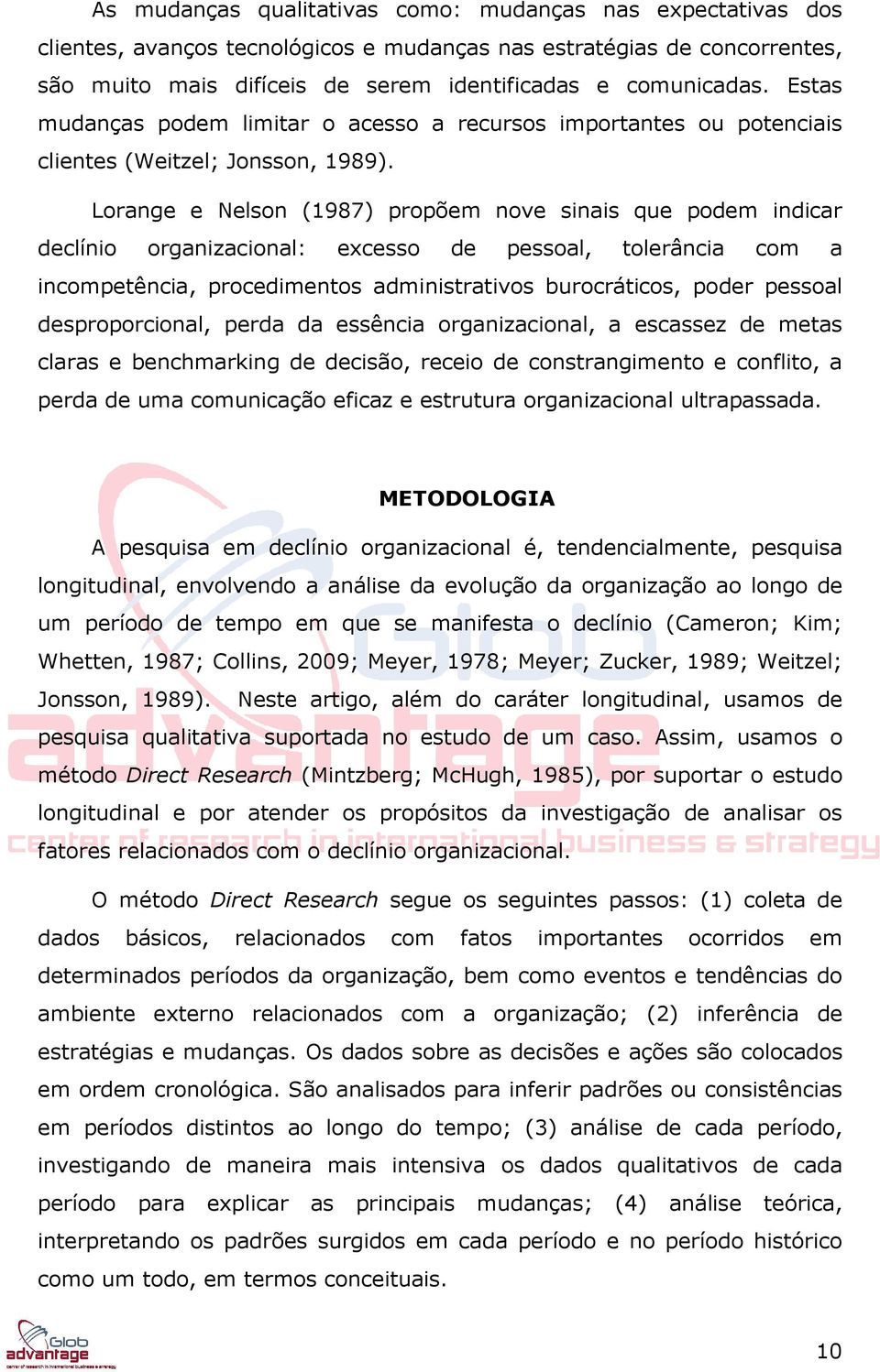 Lorange e Nelson (1987) propõem nove sinais que podem indicar declínio organizacional: excesso de pessoal, tolerância com a incompetência, procedimentos administrativos burocráticos, poder pessoal