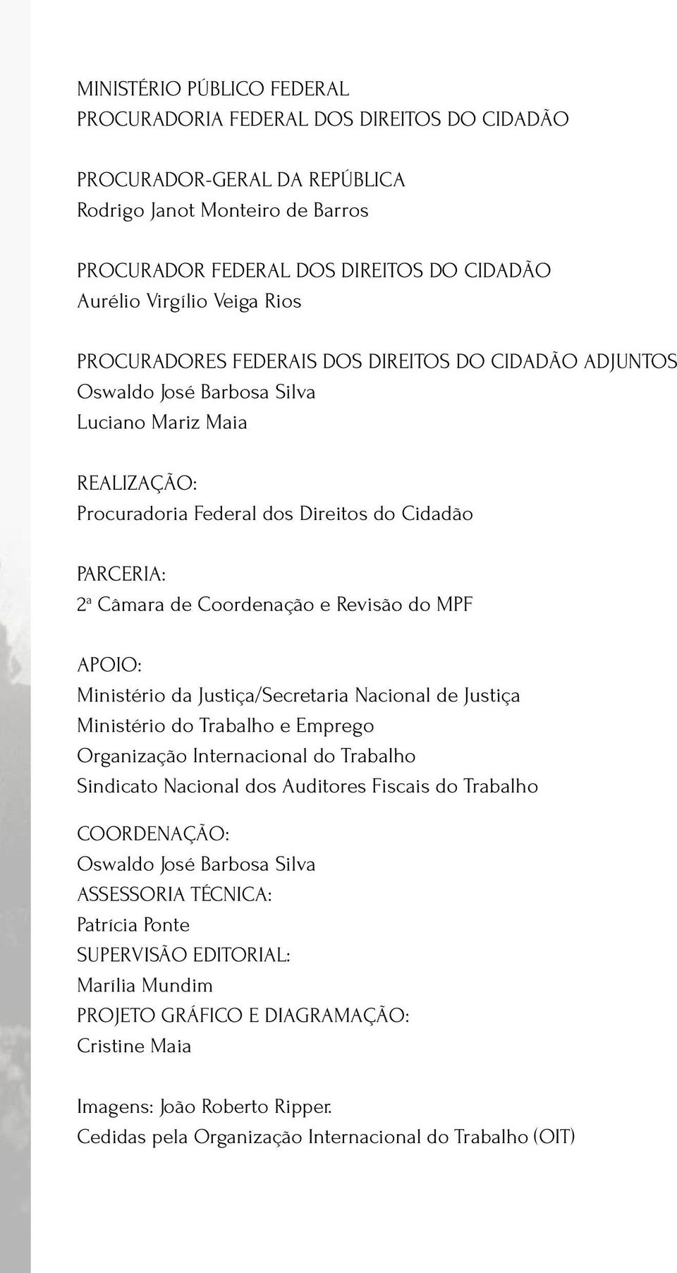 Coordenação e Revisão do MPF APOIO: Ministério da Justiça/Secretaria Nacional de Justiça Ministério do Trabalho e Emprego Organização Internacional do Trabalho Sindicato Nacional dos Auditores