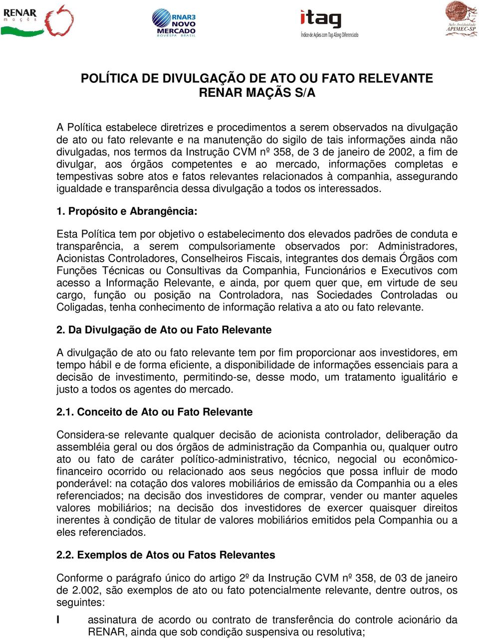 atos e fatos relevantes relacionados à companhia, assegurando igualdade e transparência dessa divulgação a todos os interessados. 1.