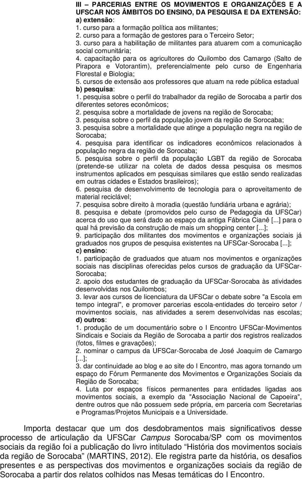 capacitação para os agricultores do Quilombo dos Camargo (Salto de Pirapora e Votorantim), preferencialmente pelo curso de Engenharia Florestal e Biologia; 5.