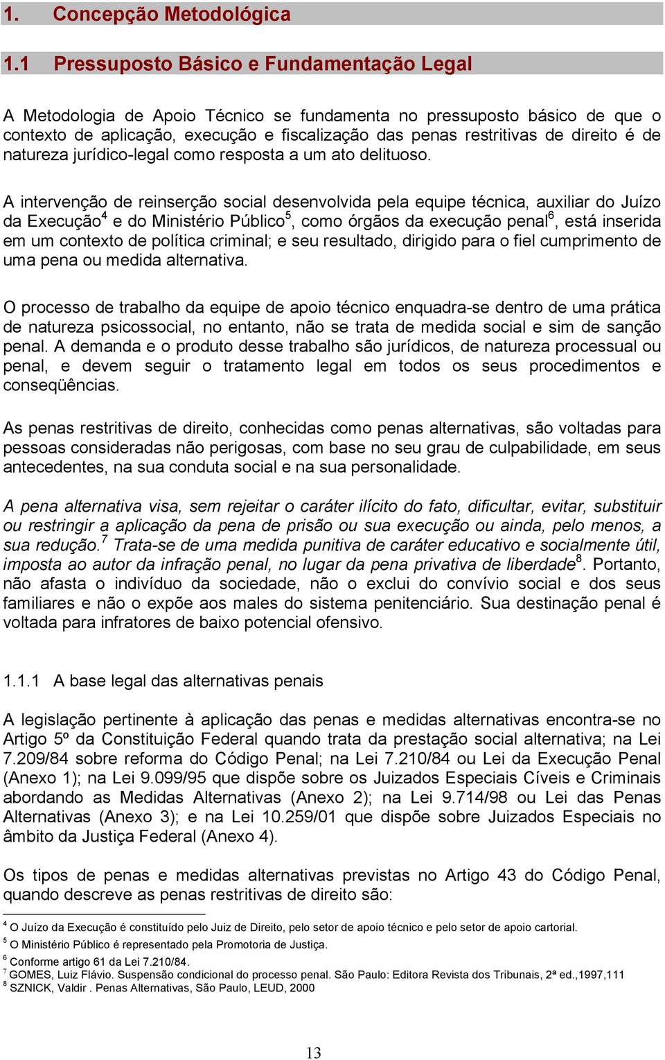 é de natureza jurídico-legal como resposta a um ato delituoso.