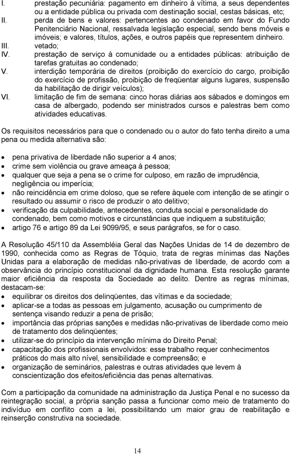 que representem dinheiro. III. vetado; IV. prestação de serviço à comunidade ou a entidades públicas: atribuição de tarefas gratuitas ao condenado; V.