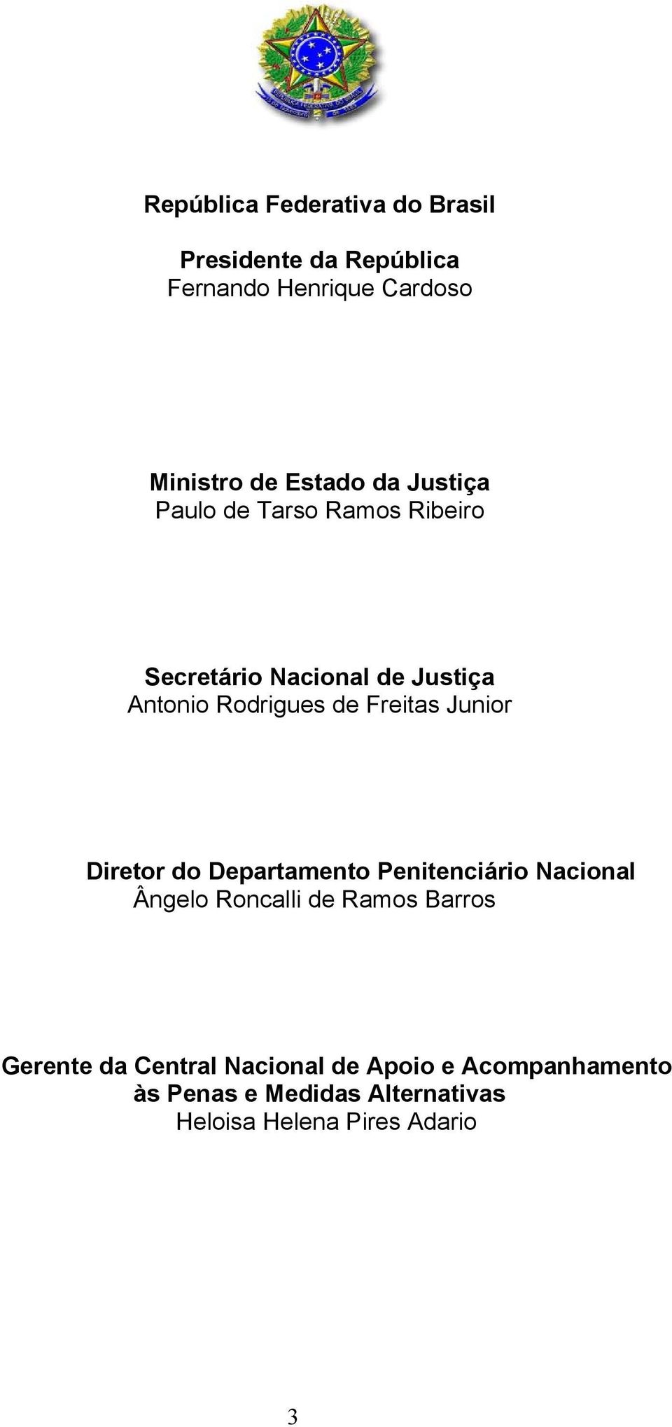 Junior Diretor do Departamento Penitenciário Nacional Ângelo Roncalli de Ramos Barros Gerente da