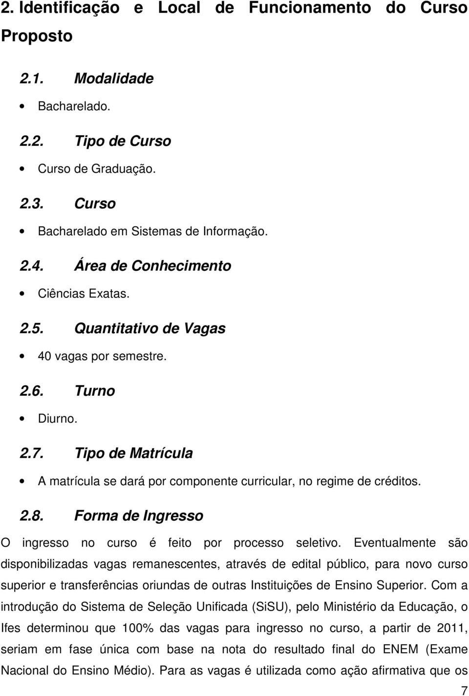 2.8. Forma de Ingresso O ingresso no curso é feito por processo seletivo.