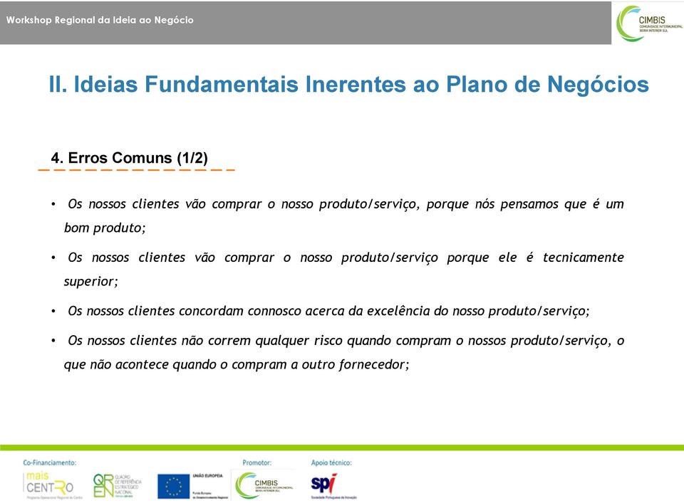 nossos clientes vão comprar o nosso produto/serviço porque ele é tecnicamente superior; Os nossos clientes concordam