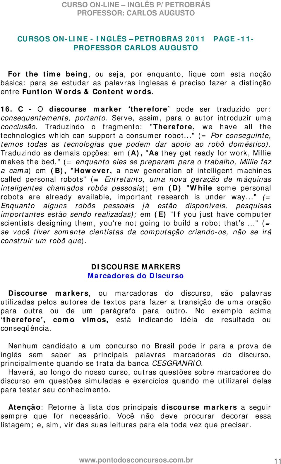 Traduzindo o fragmento: "Therefore, we have all the technologies which can support a consumer robot..." (= Por conseguinte, temos todas as tecnologias que podem dar apoio ao robô doméstico).