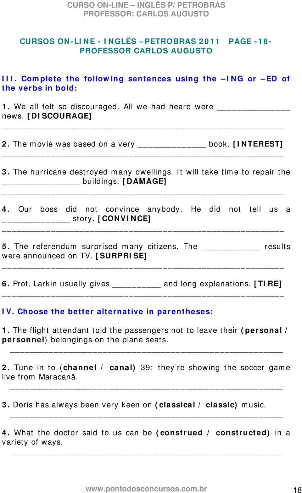 He did not tell us a story. [CONVINCE] 5. The referendum surprised many citizens. The results were announced on TV. [SURPRISE] 6. Prof. Larkin usually gives and long explanations. [TIRE] IV.