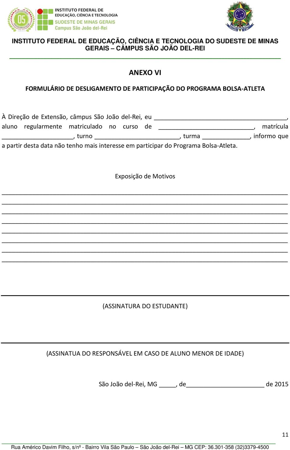 matriculado no curso de, matrícula, turno, turma, informo que a partir desta data não tenho mais interesse em participar do Programa