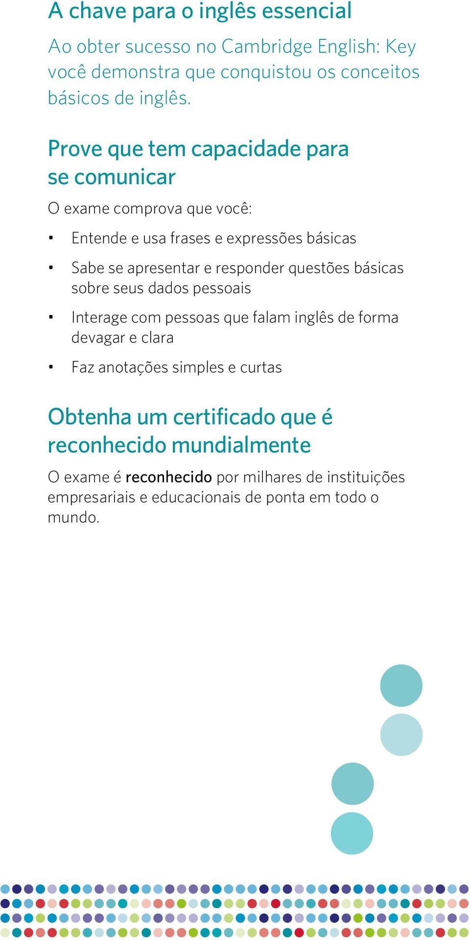 questões básicas sobre seus dados pessoais Interage com pessoas que falam inglês de forma devagar e clara Faz anotações simples e curtas