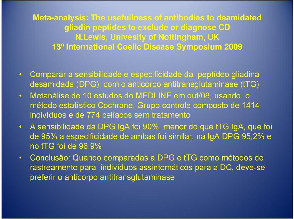 antitransglutaminase (ttg) Metanálise de 10 estudos do MEDLINE em out/08, usando o método estatístico Cochrane.