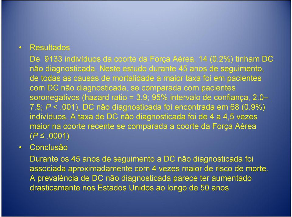 3.9; 95% intervalo de confiança, 2.0 7.5; P <.001). DC não diagnosticada foi encontrada em 68 (0.9%) indivíduos.