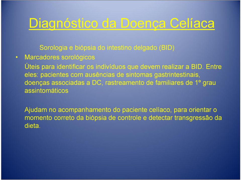 Entre eles: pacientes com ausências de sintomas gastrintestinais, doenças associadas a DC, rastreamento de