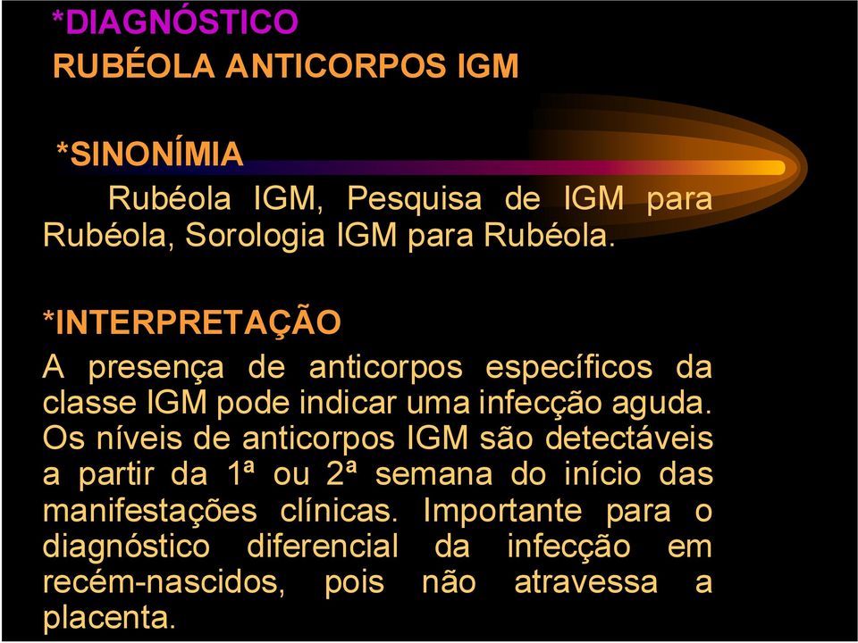 *INTERPRETAÇÃO A presença de anticorpos específicos da classe IGM pode indicar uma infecção aguda.