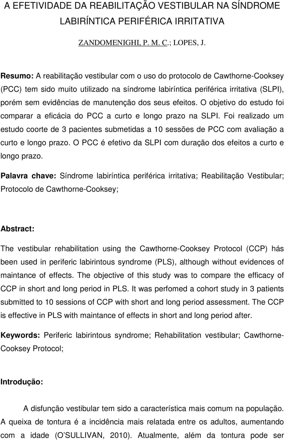 dos seus efeitos. O objetivo do estudo foi comparar a eficácia do PCC a curto e longo prazo na SLPI.