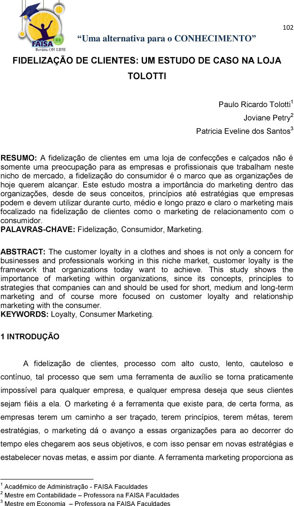 Este estudo mostra a importância do marketing dentro das organizações, desde de seus conceitos, princípios até estratégias que empresas podem e devem utilizar durante curto, médio e longo prazo e