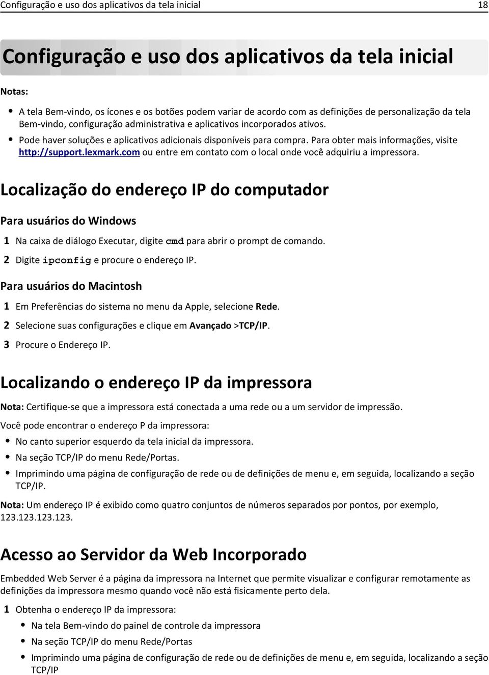 Para obter mais informações, visite http://support.lexmark.com ou entre em contato com o local onde você adquiriu a impressora.