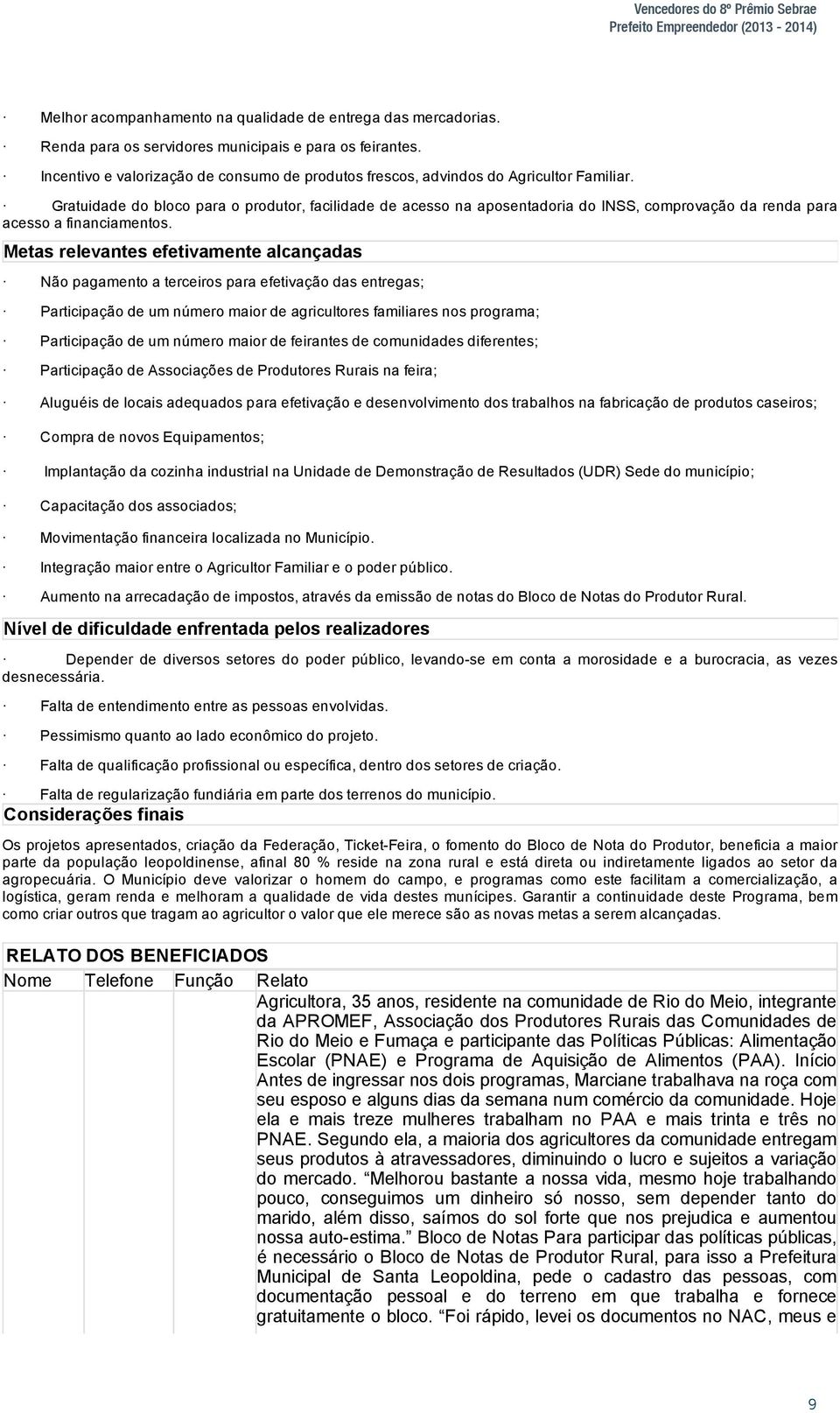 Incentivo e valorização de consumo de produtos frescos, advindos do Agricultor Familiar.