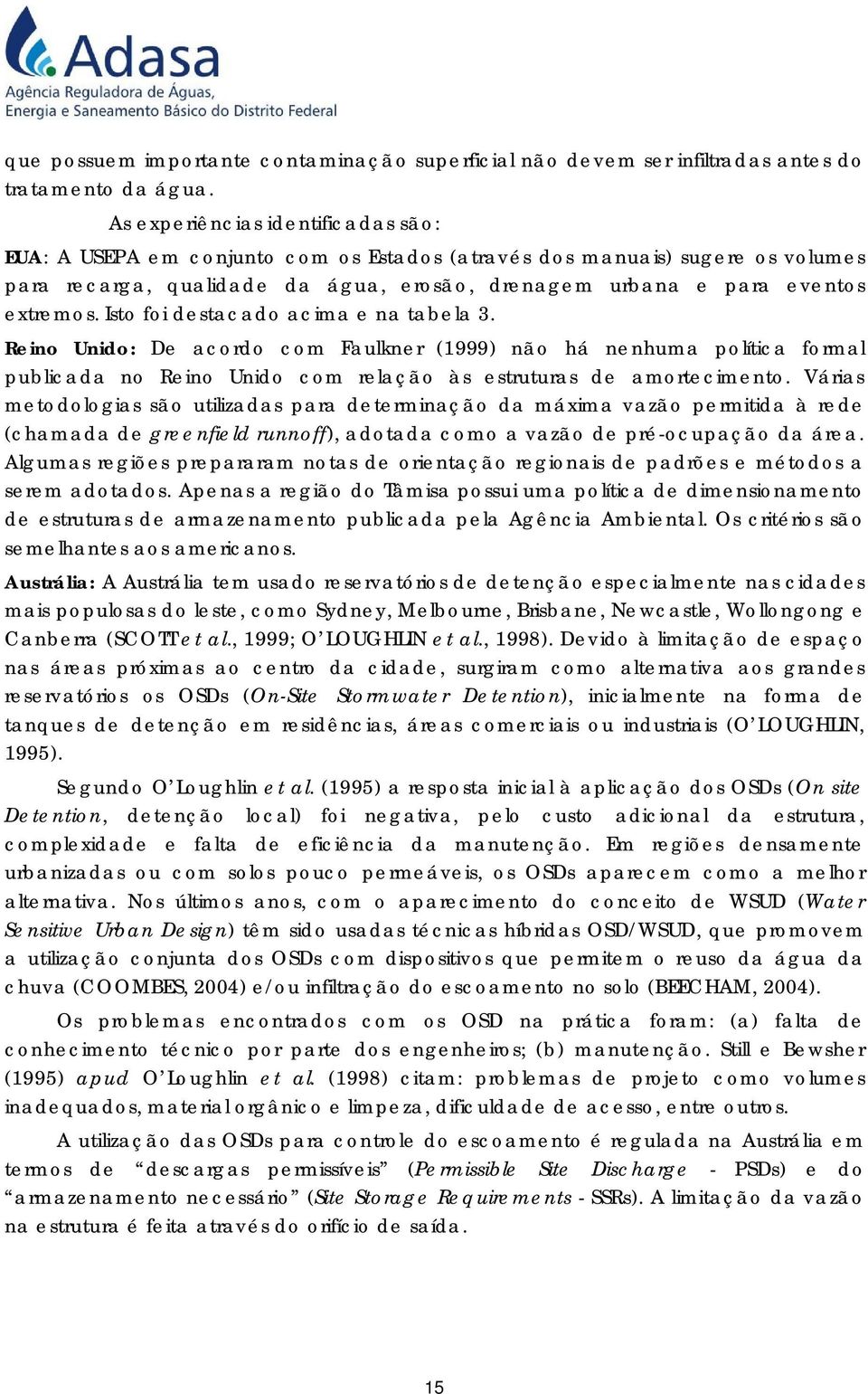 Isto foi destacado acima e na tabela 3. Reino Unido: De acordo com Faulkner (1999) não há nenhuma política formal publicada no Reino Unido com relação às estruturas de amortecimento.