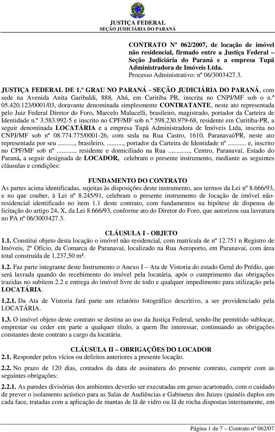 123/0001/03, doravante denominada simplesmente CONTRATANTE, neste ato representada pelo Juiz Federal Diretor do Foro, Marcelo Malucelli, brasileiro, magistrado, portador da Carteira de Identidade n.