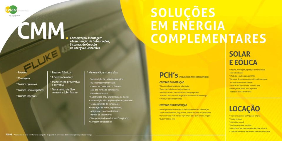 avançadas de qualidade e recursos de monetização da perda de energia.